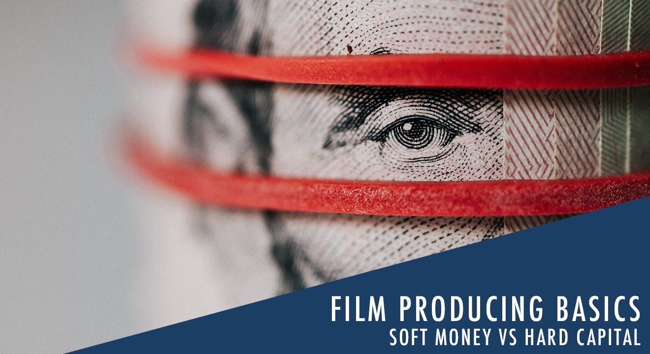 Film producing basics – Soft Money VS Hard Capital 