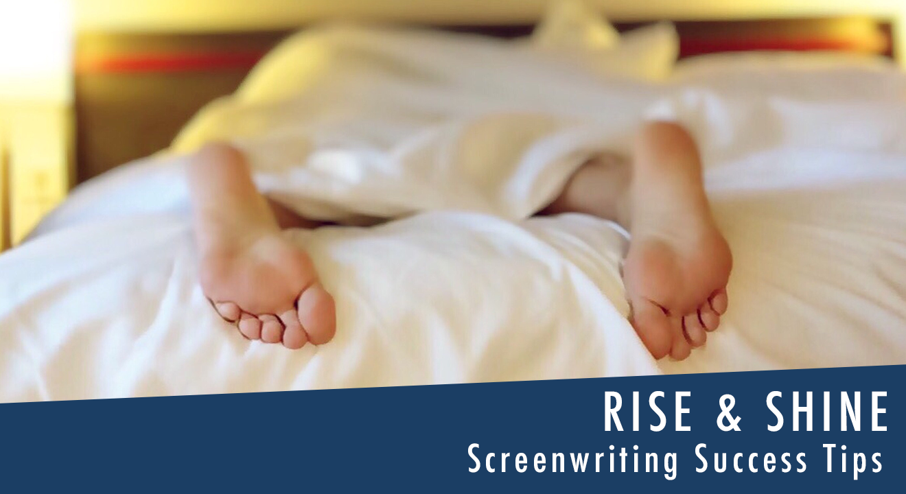 Rise and Shine – Screenwriting Success Tips for filmmakers