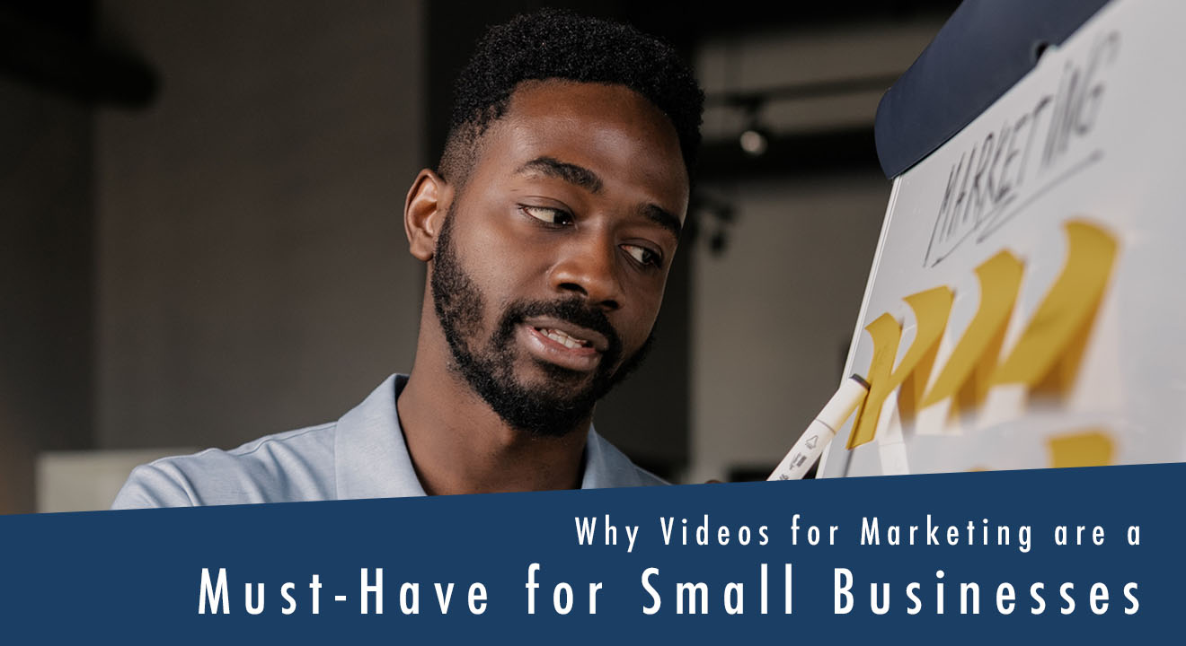 Why Videos for Marketing are a Must-Have for Small Businesses