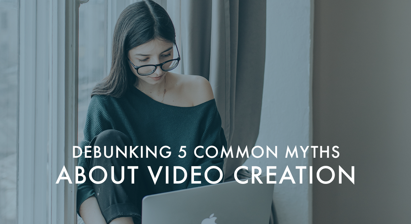 Debunking 5 Common Myths About Video Creation