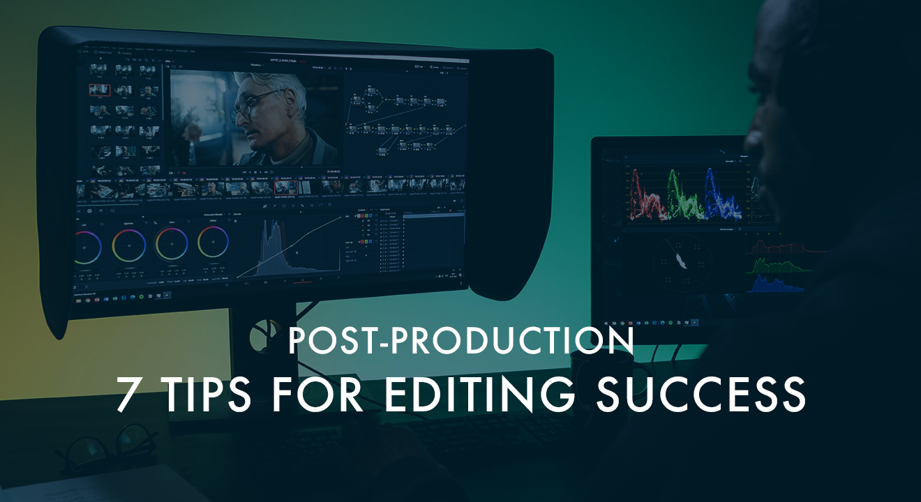 Post-Production: 7 Tips for Video Editing Success