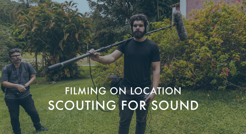 Filming on Location: Scouting for Sound - VIDEO PRODUCTION | GREEN ...