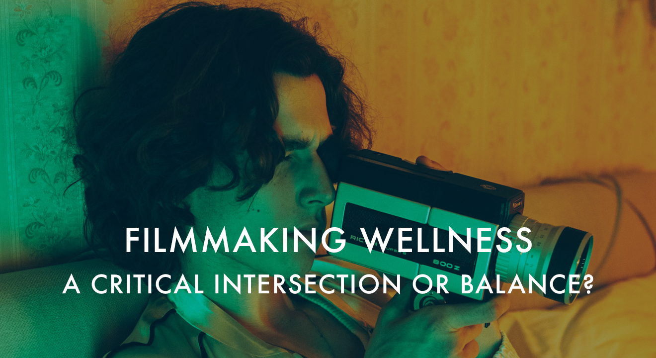  Filmmaking Wellness – A Critical Intersection or Balance?