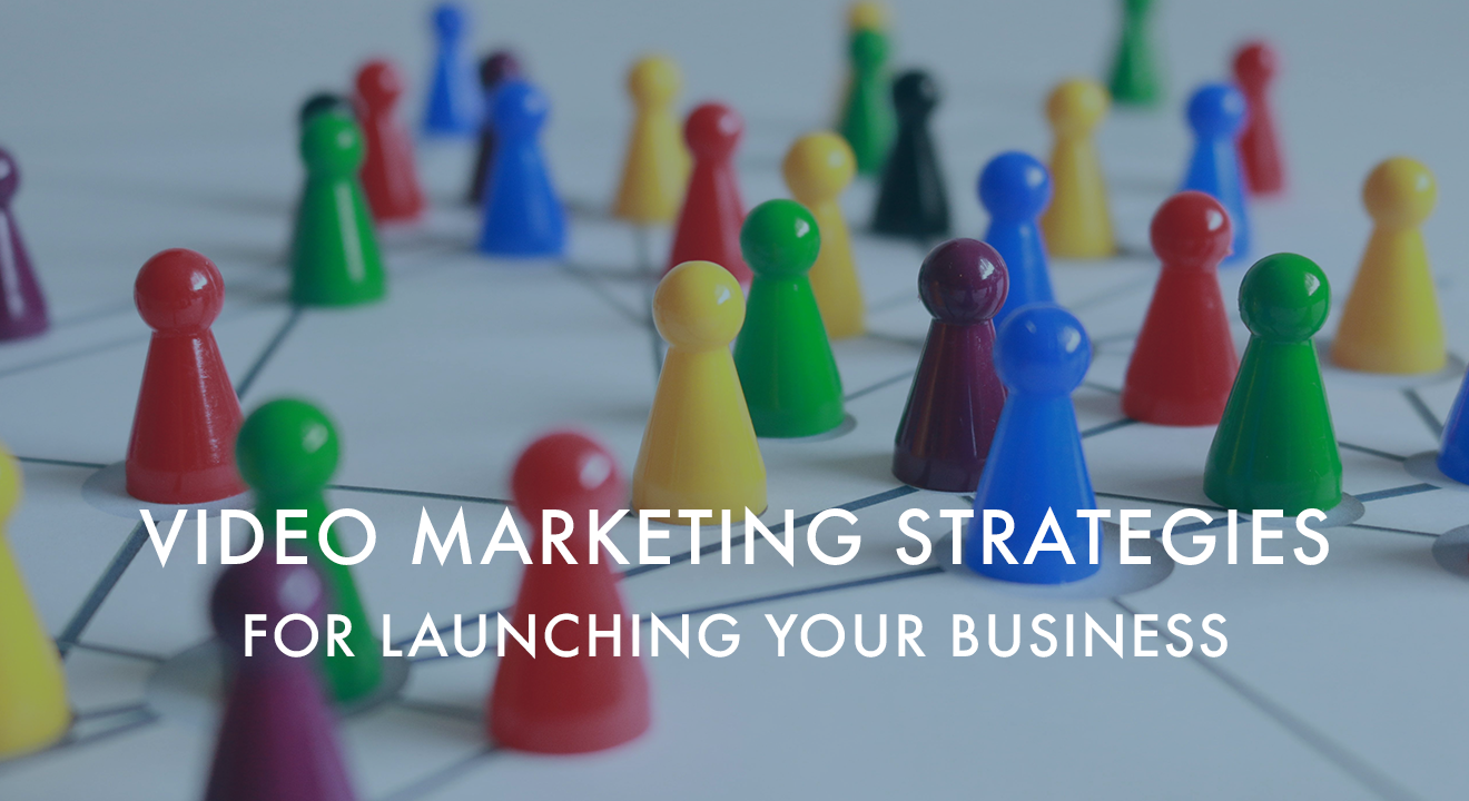 Video Marketing Strategies for Launching Your Business