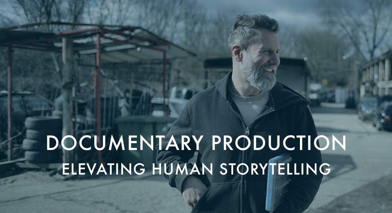 Documentary Production: Elevating Human Storytelling