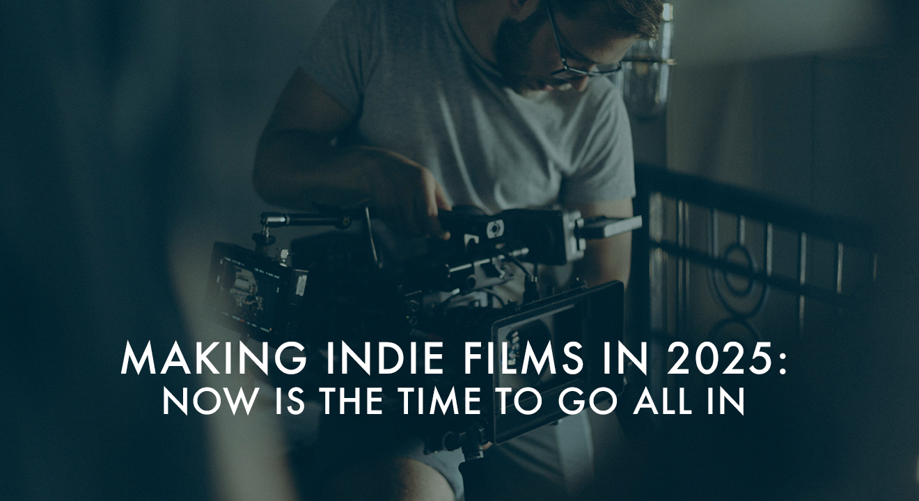 Making indie films in 2025