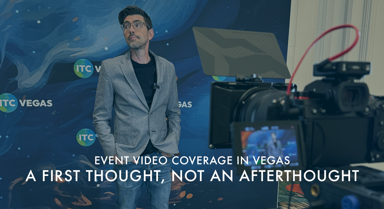 Event Video Coverage in Vegas : A First Thought, Not An After Thought