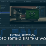 Rhythm, Repetition: Video Editing Tips That Work