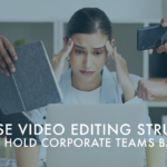 In-House Video Editing Struggles