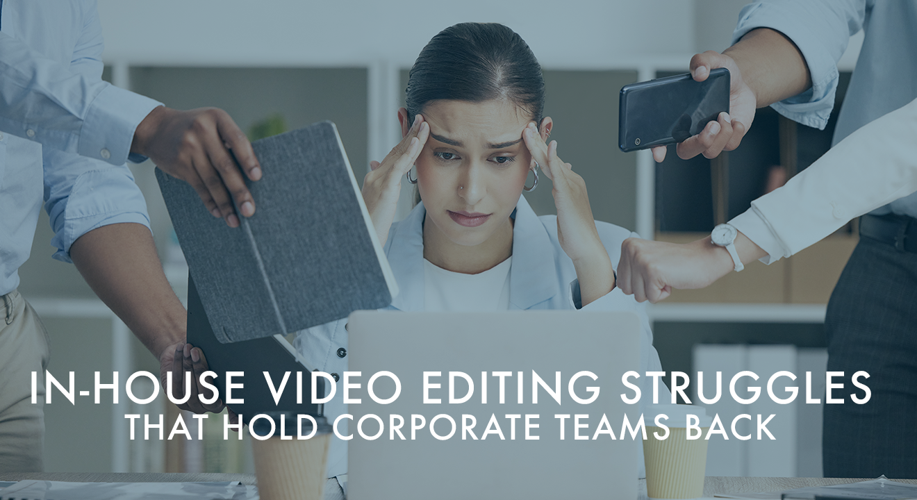 In-House Video Editing Struggles That Hold Corporate Teams Back