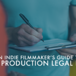 An Indie Filmmaker’s Take on Video Production Legal Forms