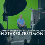 Multi Camera Interview Setup Is Mandatory for High-Stakes Testimonials